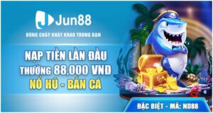 Nạp lần đầu nhận thưởng 88.000 tại bắn cá nổ hũ